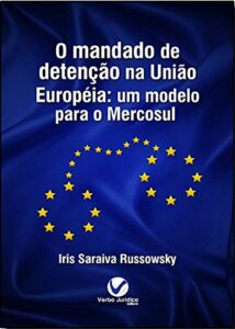 Mandado De Detenção Na União Européia, O - Um Modelo Para O Mercosul