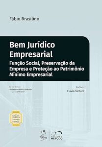 Bem Jurídico Empresarial: Função Social, Preservação da Empresa e Proteção ao Patrimônio Mínimo Empresarial